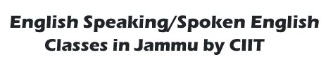 English Speaking/Spoken English Classes in Jammu by CIIT, Jammu ...