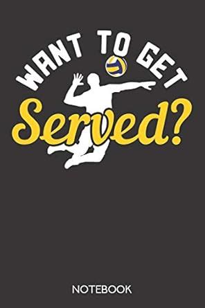 Want to get served?: Notebook with 120 blank pages in 6x9 inch format ...