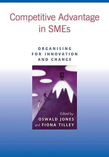 Competitive Advantage in SMEs: Organising for Innovation and Change ...