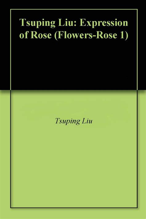 Tsuping Liu: Expression of Rose (Flowers-Rose 1) eBook : Liu, Tsuping ...