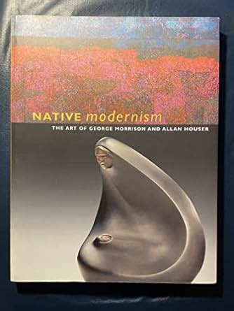Buy Native Modernism: The Art of George Morrison and Allan Houser Book ...