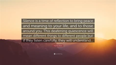 Virginia Alison Quote: “Silence is a time of reflection to bring peace ...