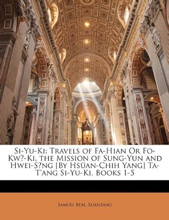 Si-Yu-KI: Travels of Fa-Hian or Fo-KW?-KI. the Mission of Sung-Yun and ...