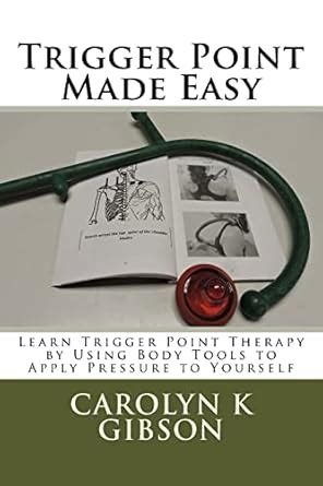 Buy Trigger Point Made Easy: Learn Trigger Point Therapy by Using Body ...
