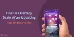 One UI 7 Battery Drain After Updating: Tips On How To Fix! | Cashify Blog