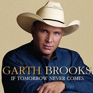 If Tomorrow Never Comes - Song Lyrics and Music by Garth Brooks ...