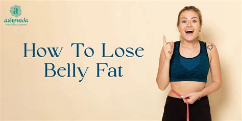 Tips To Lose Belly Fat | How To Lose Belly Fat - Ashpveda