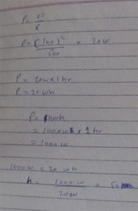 A 100 volt bulb has a resistance of 500ohms. The number of hours it can ...