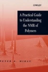 A Practical Guide to Understanding the NMR of Polymers: Buy A Practical ...