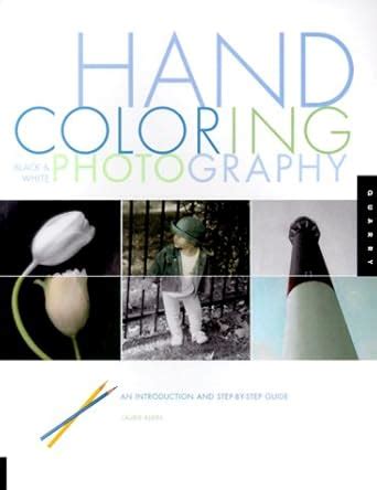 Buy Hand Coloring Black & White Photography: An Introduction and Step ...