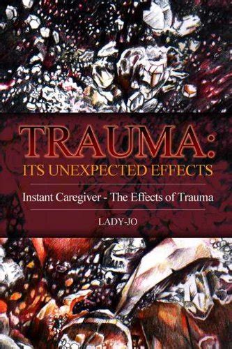Trauma: Its Unexpected Effects: Instant Caregiver - The Effects of ...