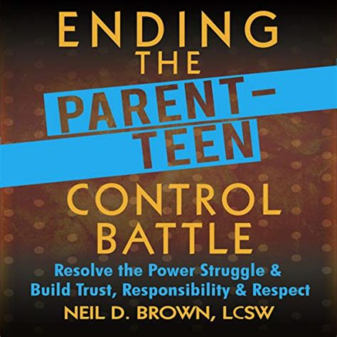 Ending the Parent-Teen Control Battle: Resolve the Power Struggle and ...