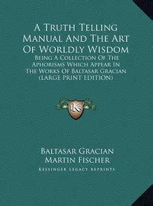 A Truth Telling Manual And The Art Of Worldly Wisdom: Buy A Truth ...