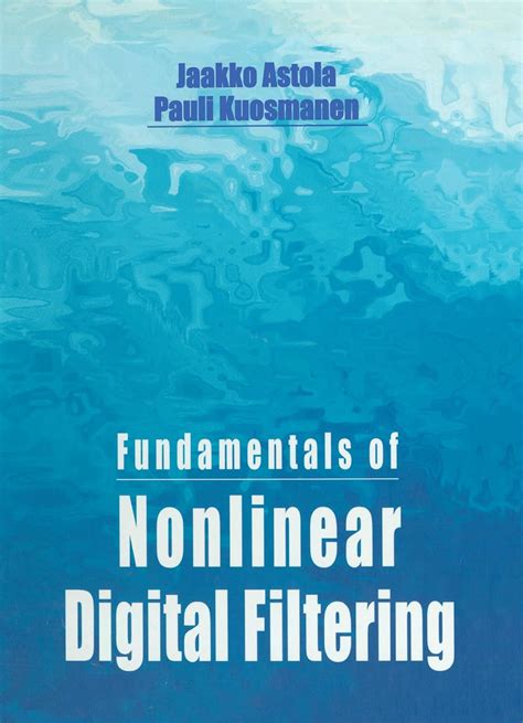 Fundamentals of Nonlinear Digital Filtering (Electronic Engineering ...