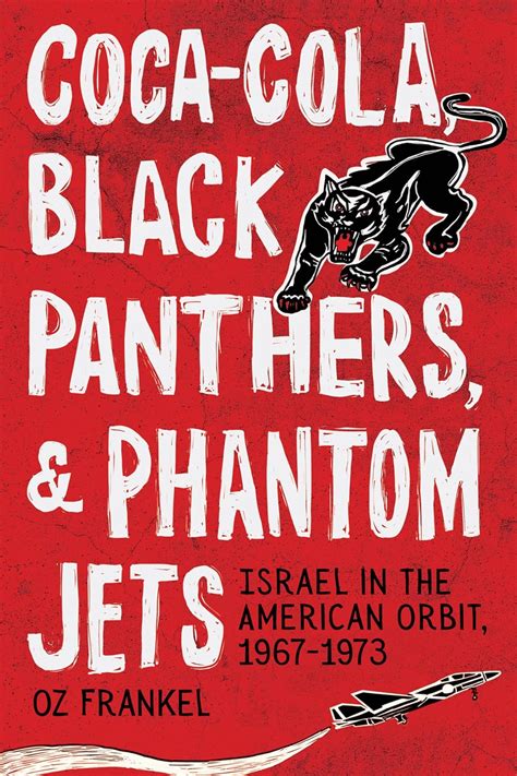 Buy Coca-Cola, Black Panthers, and Phantom Jets: Israel in the American ...