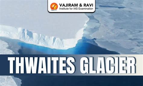 Thwaites Glacier, Location, Impact, Significance, Latest News