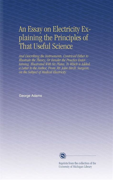 An Essay on Electricity Explaining the Principles of That Useful ...
