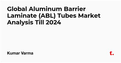 Global Aluminum Barrier Laminate (ABL) Tubes Market Analysis Till 2024 ...
