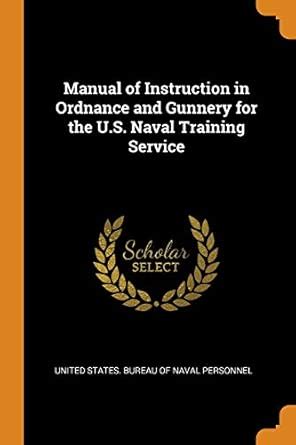 Buy Manual of Instruction in Ordnance and Gunnery for the U.S. Naval ...