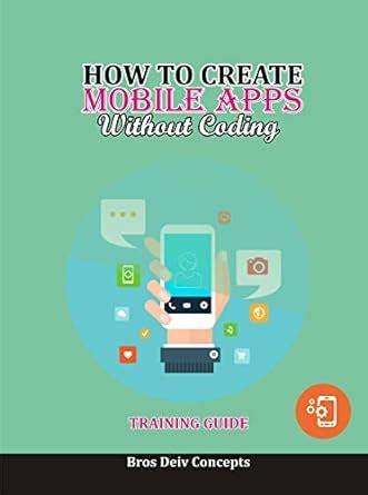 How to Create Mobile App Without Coding: Training Guide eBook : Titus ...