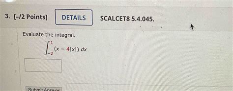 Solved [-/2 ﻿Points]Evaluate the integral.∫-21(x-4|x|)dx | Chegg.com