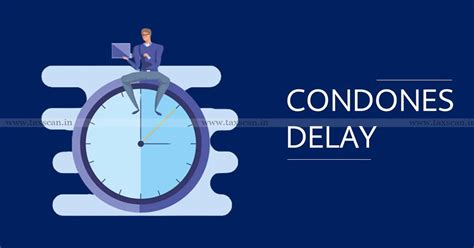 Commissioner of Income Tax empowered to condone delay for Filing Return ...