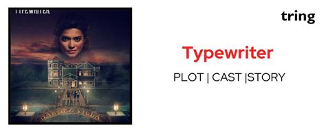 Typewriter - Plot, Cast, Character Analysis, and Crew