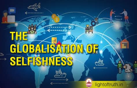 THE GLOBALISATION OF SELFISHNESS - Light Of Truth