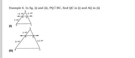 Example 6. In fig. (i) and (ii), PQ || BC, find QC in (i) and AQ in (ii ...