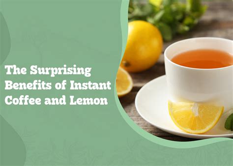 The Surprising Benefits of Instant Coffee and Lemon: An Examination of