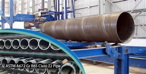 ASTM A672 Gr B65 Class 22 Pipe and SA 672 B65 CL 12 EFW/ Welded Pipe