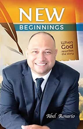 NEW BEGINNINGS : When God Rewrites the Story… eBook : ROSARIO, ABEL ...