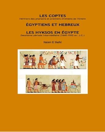 LES COPTES, EGYPTIENS ET HEBREUX, LES HYKSOS EN EGYPTE (French Edition ...