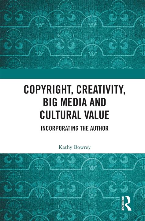 Buy Copyright, Creativity, Big Media and Cultural Value: Incorporating ...
