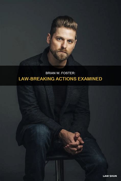 Brian W. Foster: Law-Breaking Actions Examined | LawShun