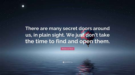 Rebecca Ross Quote: “There are many secret doors around us, in plain ...