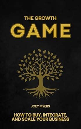 The Growth Game: How to Buy, Integrate, and Scale Your Business eBook ...