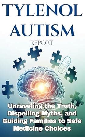 Tylenol Autism Report: Unraveling the Truth, Dispelling Myths, and ...