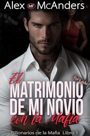 El Matrimonio Forzado de mi Novio con la Mafia: Romance con un ...