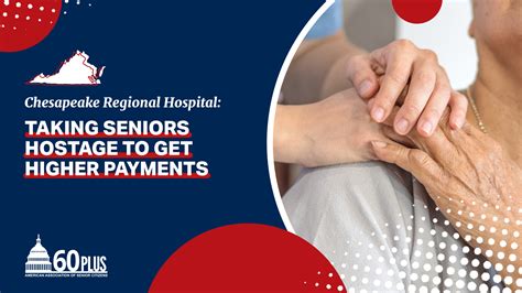 60Plus Condemns Chesapeake Regional Hospital for Taking Seniors as ...