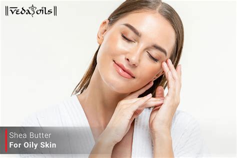 Shea Butter For Oily Skin - Is It a Good For Oily Skin? – VedaOils