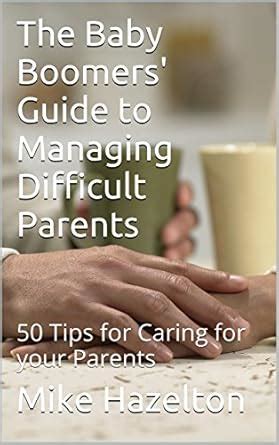 The Baby Boomers' Guide to Managing Difficult Parents: 50 Tips for ...