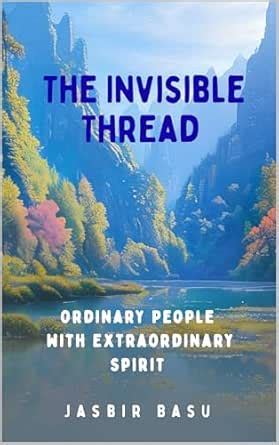 The Invisible Thread: Ordinary People with Extraordinary Spirit eBook ...