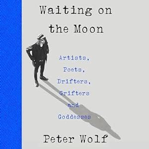 Waiting on the Moon: Artists, Poets, Drifters, Grifters, and Goddesses ...