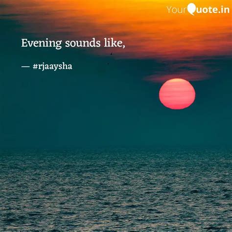 Evening sounds like, | Quotes & Writings by RJ Aaysha | YourQuote