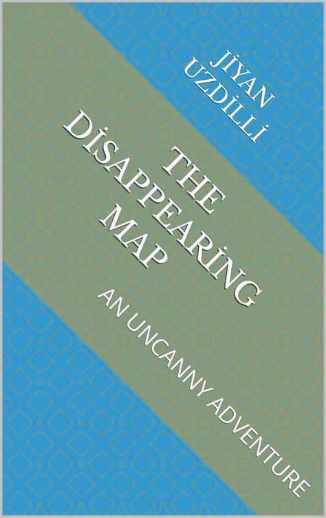 THE DİSAPPEARİNG MAP: AN UNCANNY ADVENTURE eBook : UZDİLLİ, JİYAN ...