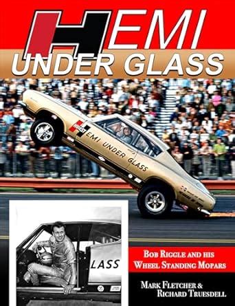 Buy Hemi Under Glass: Bob Riggle and His Wheel-Standing Mopars Book ...