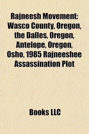 Rajneesh Movement: Wasco County, Oregon, the Dalles, Oregon, Antelope ...