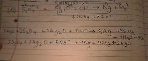balance the redox reaction in basic medium S2O4^-2 + Ag2O + OH → Ag+ ...
