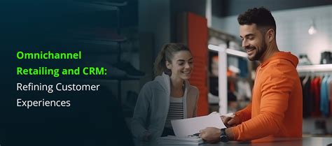 Omnichannel retailing and CRM: Refining customer experiences